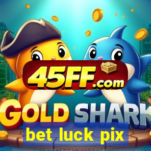 bet luck pix